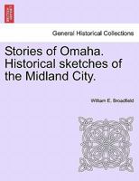Stories Of Omaha: Historical Sketches Of The Midland City 1241442746 Book Cover