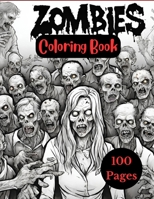 Zombie Coloring Book For Adults: 100 Pages of Horror Zombies to Color for Adults and Teens B0CKSY3ZWN Book Cover