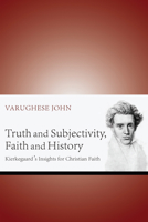 Truth and Subjectivity, Faith and History 1498262708 Book Cover