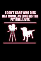 I Don't Care Who Dies In a Movie As Long As The Pit Bull Lives: Pit Bull Journal for Dog Dad (6x9 Blank Lined Journal Notebook Diary) 1075319390 Book Cover