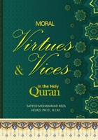 Moral Virtues and Vices in the Holy Quran: 30 Quranic Lessons in Moral Virtues and Vices B0CKGDZM5W Book Cover