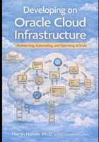 Developing on Oracle Cloud Infrastructure: Architecting, Automating, and Operating at Scale B0GPXHZ6BR Book Cover