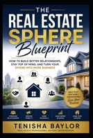The Real Estate Sphere Blueprint: How to Build Better Relationships, Stay Top of Mind, and Turn Your Sphere Into More Business (The Real Estate Blueprint) B0H2Q36W9Y Book Cover
