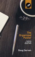 The Organized Pastor: Systems to Care for People Well 0997398426 Book Cover