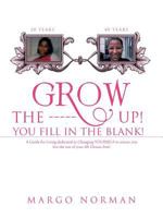 Grow the ------ Up! You Fill in the Blank!: A Guide for Living Dedicated to Changing Yourself to Ensure You Live the Rest of Your Life Drama-Free! 1475964781 Book Cover