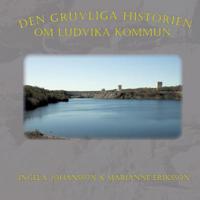 Den gruvliga historien om Ludvika kommun 9175690349 Book Cover