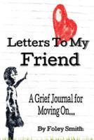 Letters To My Friend: A Grief Journal For Moving On... 1093417986 Book Cover