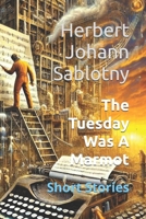 The Tuesday Was A Marmot: Short Stories B0FPQNQHBL Book Cover