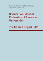 Berlin's Confidential Evaluation of American Universities: The Conrad Report (1897) 3695101539 Book Cover