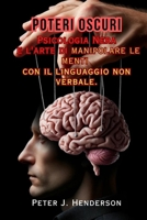 Poteri Oscuri: Psicologia Nera e l'arte di manipolare le menti con il linguaggio non verbale (Italian Edition) B0CVFRX32X Book Cover