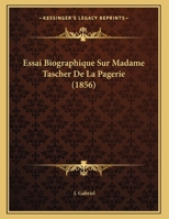 Essai Biographique Sur Madame Tascher de La Pagerie: Na(c)E Desvergers de Sanois: , Ma]re de S. M. L'Impa(c)Ratrice Josa(c)Phine, Aaeule de S. M. L'Empereur Napola(c)on III 2012954553 Book Cover