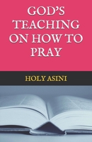 GOD'S TEACHING ON HOW TO PRAY B0GXWH4RL4 Book Cover