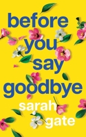 Before You Say Goodbye: The must-read heartwarming and heartbreaking love story about life and loss 1781897816 Book Cover