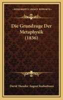 Die Grundzuge Der Metaphysik (1836) 1120451159 Book Cover