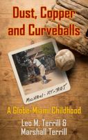 Dust, Copper and Curveballs: The true story of an Arizona copper town, a father's last drive home, and the boyhood that shaped a lifetime of service, friendship, faith, and love. 1970450002 Book Cover