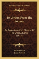 To Verdun from the Somme: An Anglo American Glimpse of the Great Advance 1104416271 Book Cover