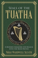 Seals of the Tuatha: A Modern Grimoire for Magick with the Irish Deities 0738782947 Book Cover