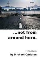 ...not from around here.: Stories from along the way 1500275026 Book Cover