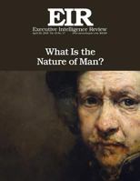What Is the Nature of Man?: Executive Intelligence Review; Volume 43, Issue 17 1532959702 Book Cover