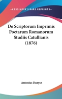 De Scriptorum Imprimis Poetarum Romanorum Studiis Catullianis (1876) 1160411263 Book Cover