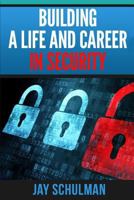 Building a Life and Career in Security: A Guide from Day 1 to Building A Life and Career in Information Security 0692514155 Book Cover