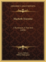 Macbeth Travestie: A Burlesque, In Two Acts (1850) 1169495737 Book Cover