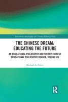 The Chinese Dream: Educating the Future: An Educational Philosophy and Theory Chinese Educational Philosophy Reader, Volume VII 1032090731 Book Cover