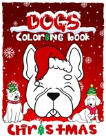 DOGS Christmas Coloring Book: Stress Relief Christmas Coloring Book for Children or Even Adults Who Love Dogs B09CV1BK1Q Book Cover