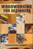 Woodworking for Beginners: Woodworking Tools & Accessories B089TS15QN Book Cover