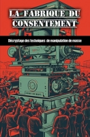 La fabrique du consentement: Décryptage des techniques de manipulation de masse B0C5PJFS39 Book Cover