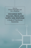 Exchange Rate Policies, Prices and Supply-Side Response: A Study of Transitional Economies 1349420204 Book Cover