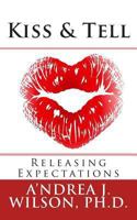 Kiss & Tell: Releasing Expectations 1453627804 Book Cover