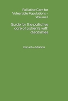 Guide for the palliative care of patients with disabilities: Palliative Care for Vulnerable Populations – Volume I (Beyond Barriers: Care Without Limits) B0GNKR6RRV Book Cover