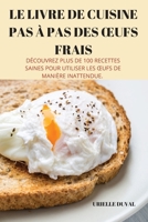 Le Livre de Cuisine Pas À Pas Des Oeufs Frais 1804657727 Book Cover