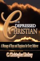 The Depressed Christian: A Message of Hope and Happiness for Every Believer 0979827205 Book Cover