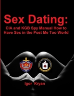 Sex Dating: CIA and KGB Spy Manual How to Have Sex in the Post Me Too World 0359356192 Book Cover