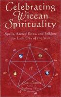 Celebrating Wiccan Spirituality: Spells, Sacred Rites, and Folklore for Each Day of the Year 156414593X Book Cover
