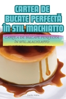 Cartea de Bucate PerfectA În Stil Machiatto (Romanian Edition) 1835939104 Book Cover