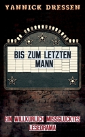 Bis zum letzten Mann: Ein willk?rlich missgl?cktes Lesedrama 3753420794 Book Cover