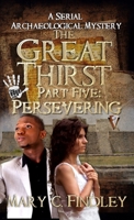 The Great Thirst Part Five: Persevering: A Serial Archaeological Mystery B0F144WDX3 Book Cover