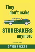 They Don't Make Studebakers Anymore: A Fictional Memoir 1038355192 Book Cover