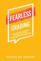 Fearless Grading: How to Improve Achievement, Discipline, and Culture Through Accurate and Fair Grading 1665742445 Book Cover