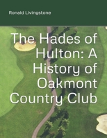 The Hades of Hulton: A History of Oakmont Country Club B0FDBNKBBV Book Cover
