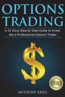 Options Trading: A 21 Days Step by Step Guide to Invest like a Professional Options Trader 1723127825 Book Cover