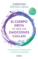El cuerpo grita lo que las emociones callan: Una guía de biosanación y hábitos saludables 6070798244 Book Cover