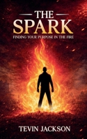 The Spark: Finding Your Purpose in the Fire B0GW1GSX84 Book Cover