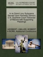 In re Grand Jury Subpoena Served Upon Horowitz (Simon) U.S. Supreme Court Transcript of Record with Supporting Pleadings 1270598708 Book Cover