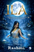 Ila: A Hindu Mythology Fantasy of Love, Destiny and Transformation 9375004228 Book Cover