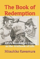 The Book of Redemption: Akira Kurosawa's Films as the Textbook of Life B0FF4GB49W Book Cover