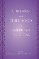 Children and Childhood in American Religions (Series in Childhood Studies) (Rutgers Series in Childhood Studies) 0813544815 Book Cover